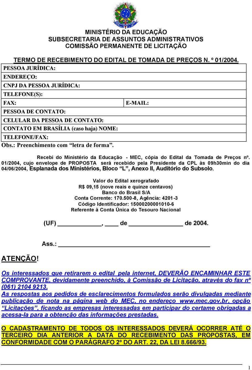 : Preenchimento com letra de forma. E-MAIL: Recebi do Ministério da Educação - MEC, cópia do Edital da Tomada de Preços nº.