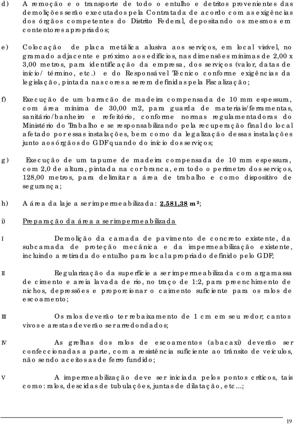 3,00 metros, para identificação da empresa, dos serviços (valor, datas de início/ término, etc.