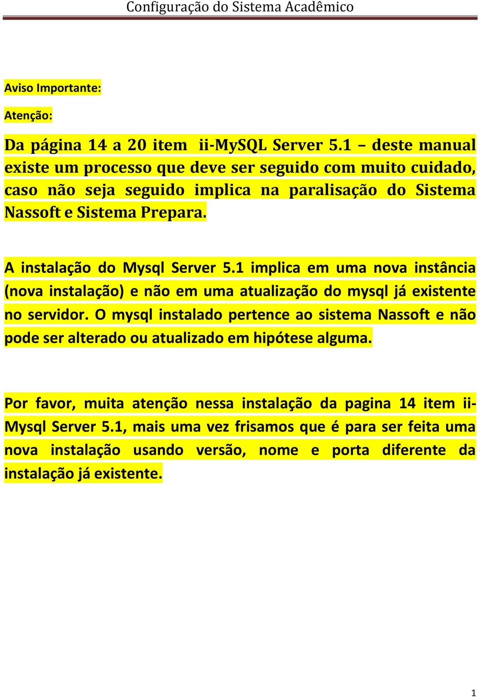 A instalação do Mysql Server 5.1 implica em uma nova instância (nova instalação) e não em uma atualização do mysql já existente no servidor.