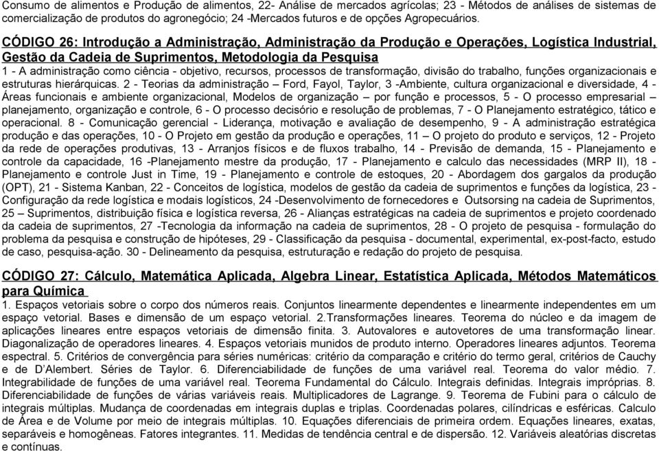 CÓDIGO 26: Introdução a Administração, Administração da Produção e Operações, Logística Industrial, Gestão da Cadeia de Suprimentos, Metodologia da Pesquisa 1 - A administração como ciência -