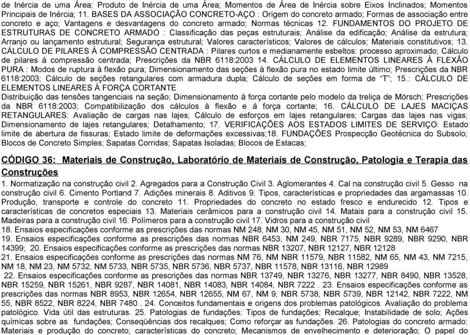 FUNDAMENTOS DO PROJETO DE ESTRUTURAS DE CONCRETO ARMADO : Classificação das peças estruturais; Análise da edificação; Análise da estrutura; Arranjo ou lançamento estrutural; Segurança estrutural;