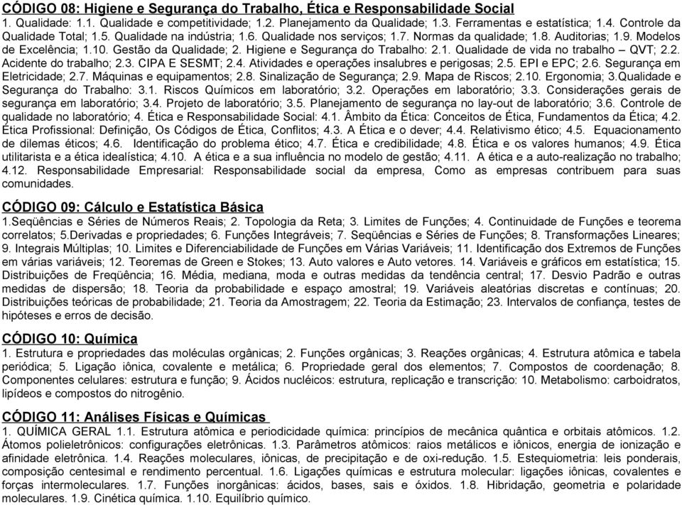 Higiene e Segurança do Trabalho: 2.1. Qualidade de vida no trabalho QVT; 2.2. Acidente do trabalho; 2.3. CIPA E SESMT; 2.4. Atividades e operações insalubres e perigosas; 2.5. EPI e EPC; 2.6.