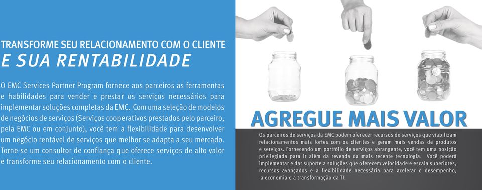 Com uma seleção de modelos de negócios de serviços (Serviços cooperativos prestados pelo parceiro, pela EMC ou em conjunto), você tem a flexibilidade para desenvolver um negócio rentável de serviços