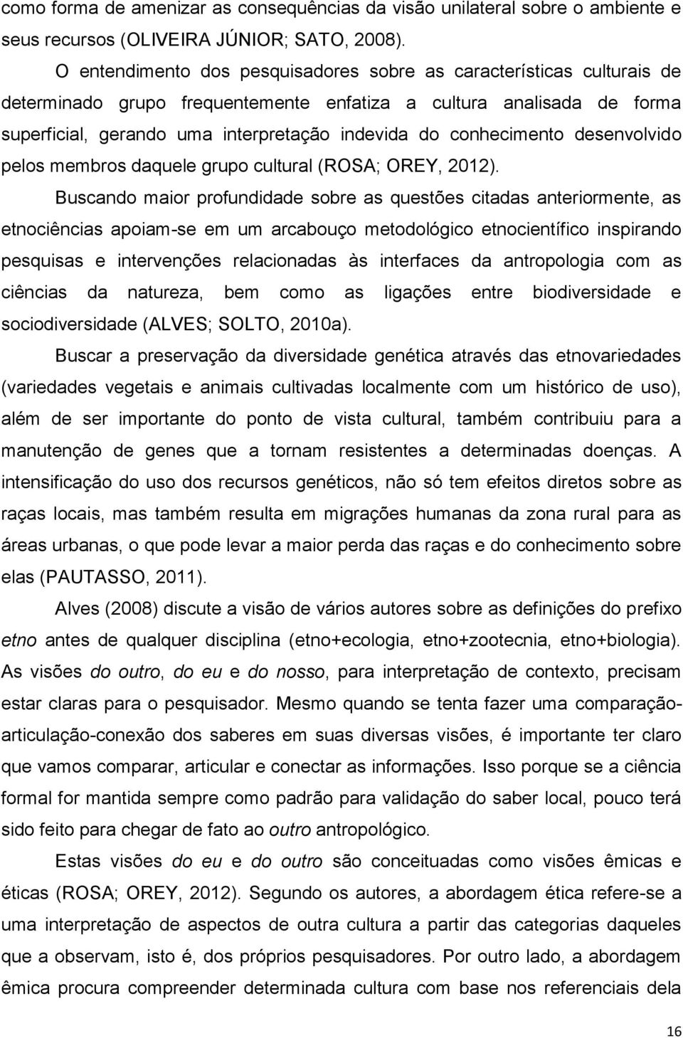 conhecimento desenvolvido pelos membros daquele grupo cultural (ROSA; OREY, 2012).