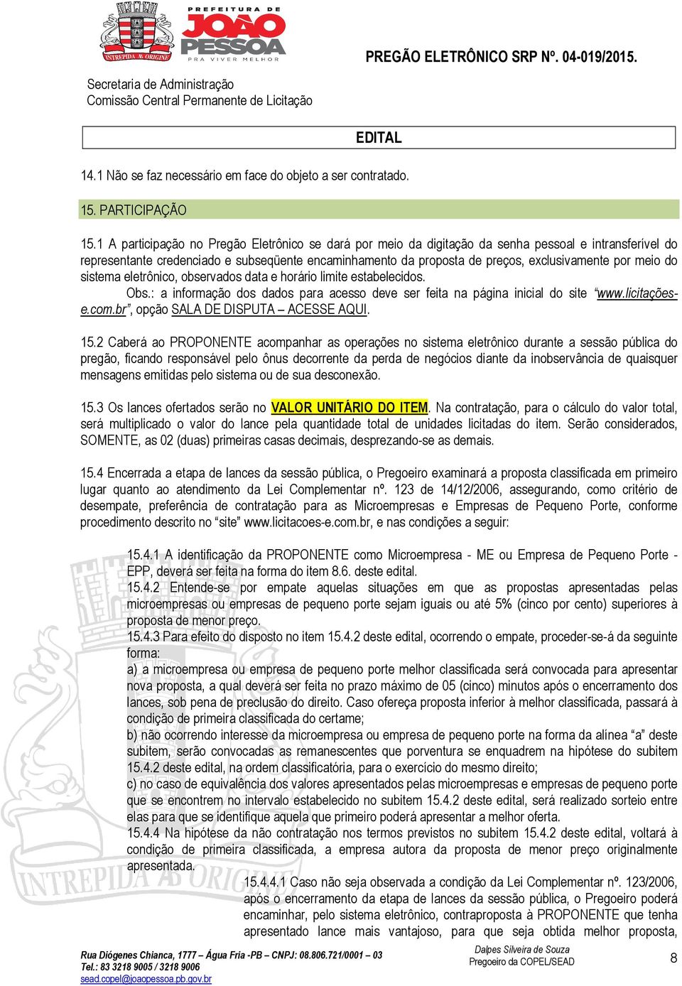 por meio do sistema eletrônico, observados data e horário limite estabelecidos. Obs.: a informação dos dados para acesso deve ser feita na página inicial do site www.licitaçõese.com.