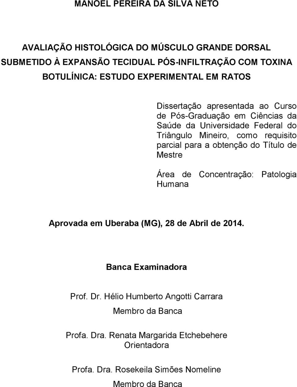 parcial para a obtenção do Título de Mestre Área de Concentração: Patologia Humana Aprovada em Uberaba (MG), 28 de Abril de 2014. Banca Examinadora Prof.