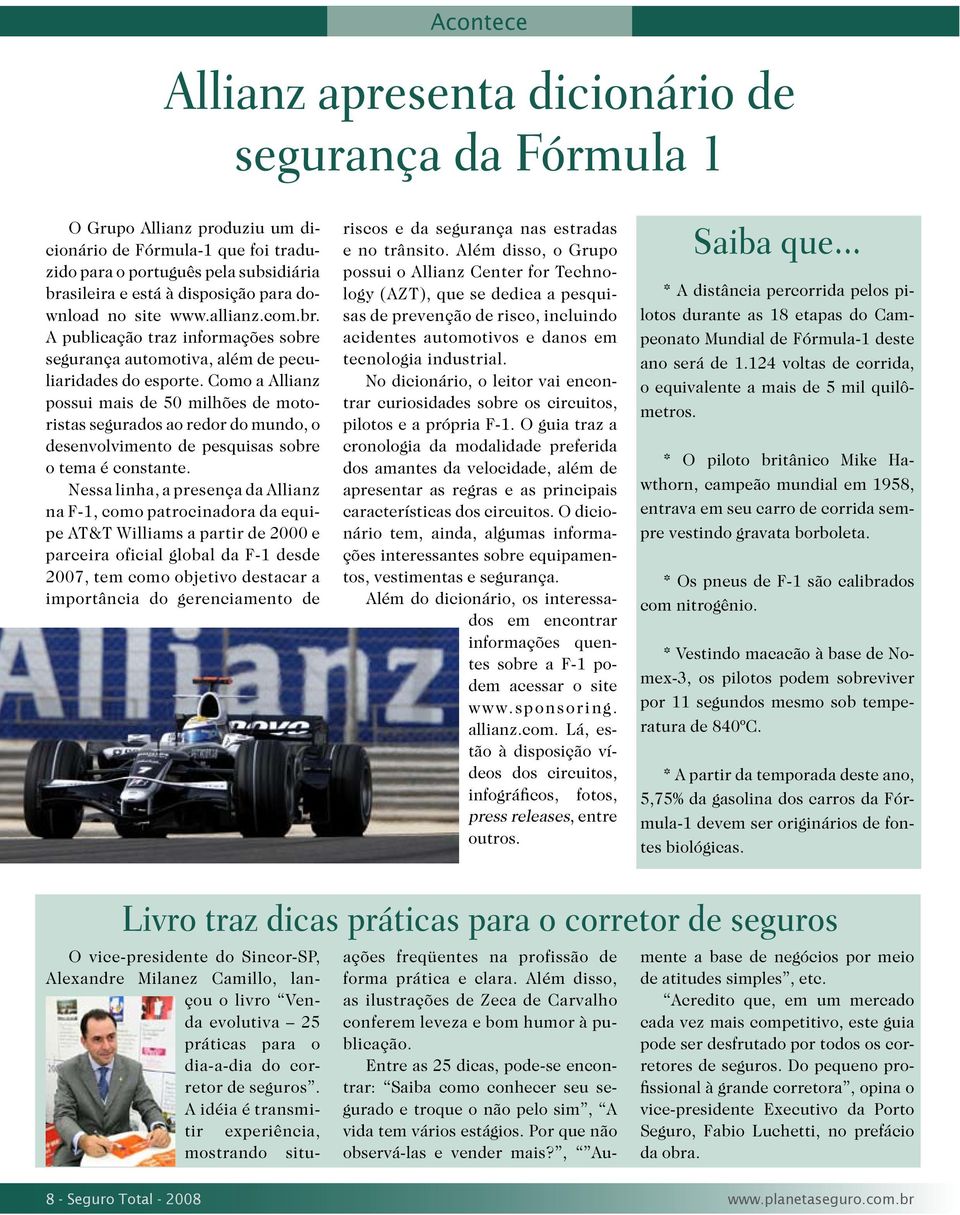 Como a Allianz possui mais de 50 milhões de motoristas segurados ao redor do mundo, o desenvolvimento de pesquisas sobre o tema é constante.