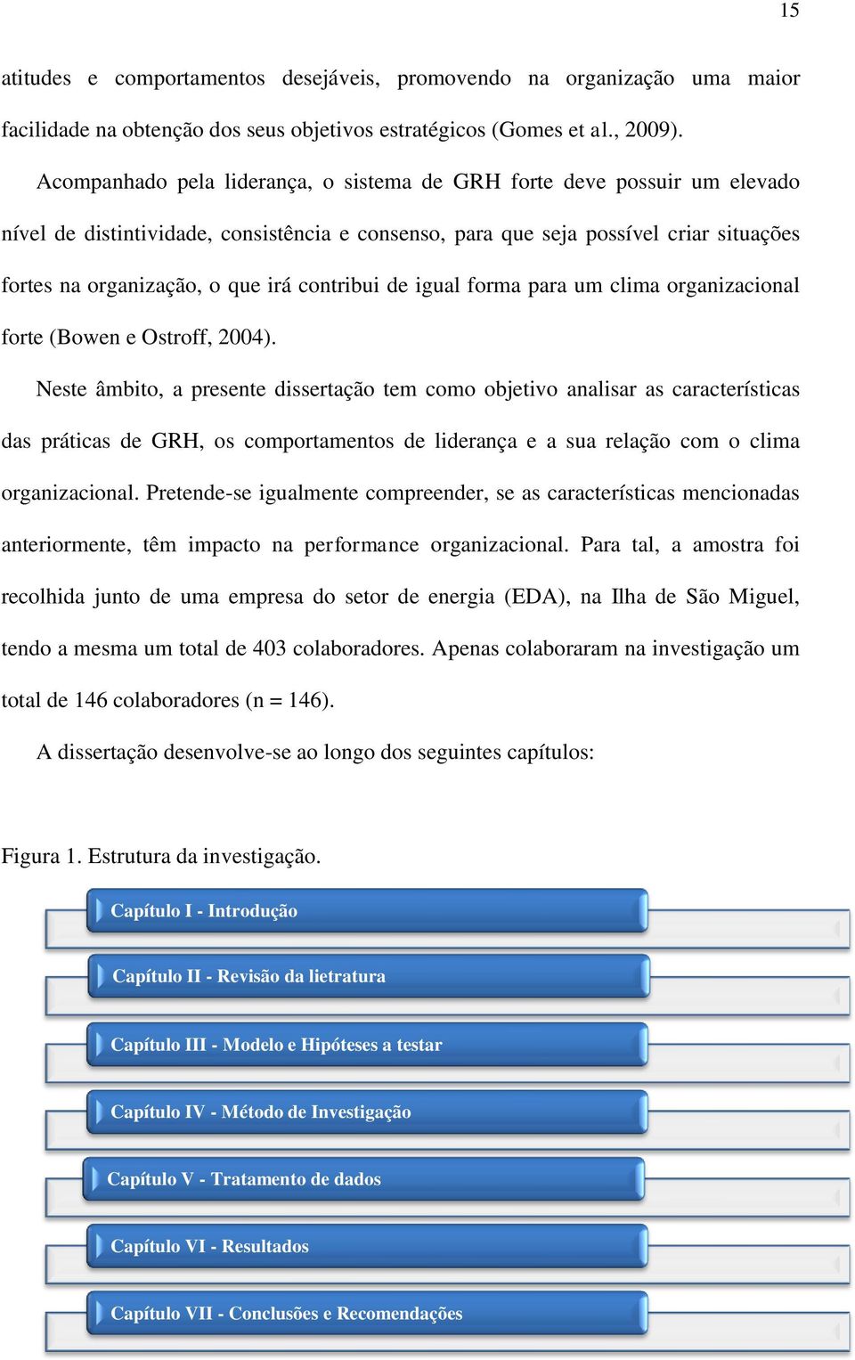 contribui de igual forma para um clima organizacional forte (Bowen e Ostroff, 2004).