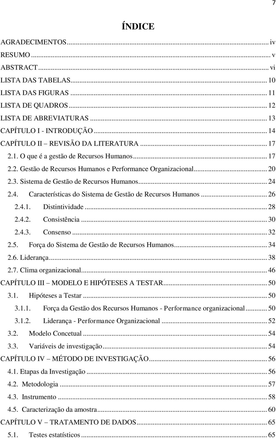 Sistema de Gestão de Recursos Humanos... 24 2.4. Características do Sistema de Gestão de Recursos Humanos... 26 2.4.1. Distintividade... 28 2.4.2. Consistência... 30 2.4.3. Consenso... 32 2.5.