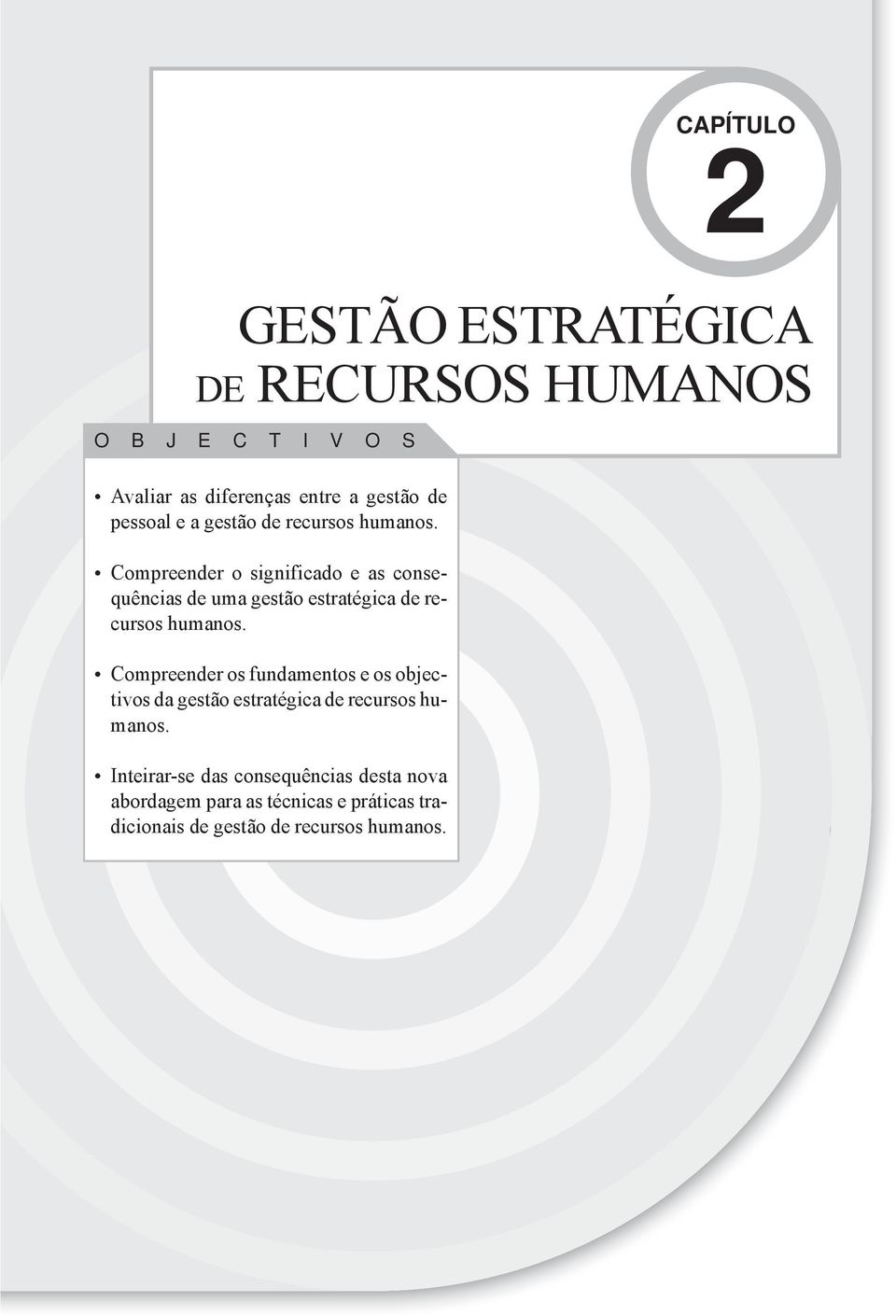 Compreender o significado e as consequências de uma gestão estratégica de recursos humanos.