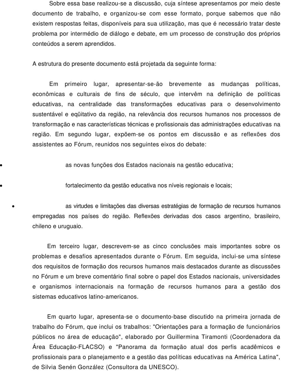 A estrutura do presente documento está projetada da seguinte forma: Em primeiro lugar, apresentar-se-ão brevemente as mudanças políticas, econômicas e culturais de fins de século, que intervêm na