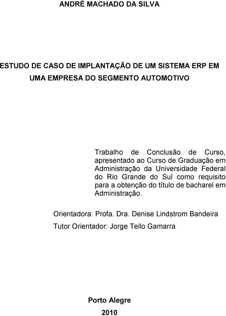 Universidade Federal do Rio Grande do Sul como requisito para a obtenção do título de bacharel em