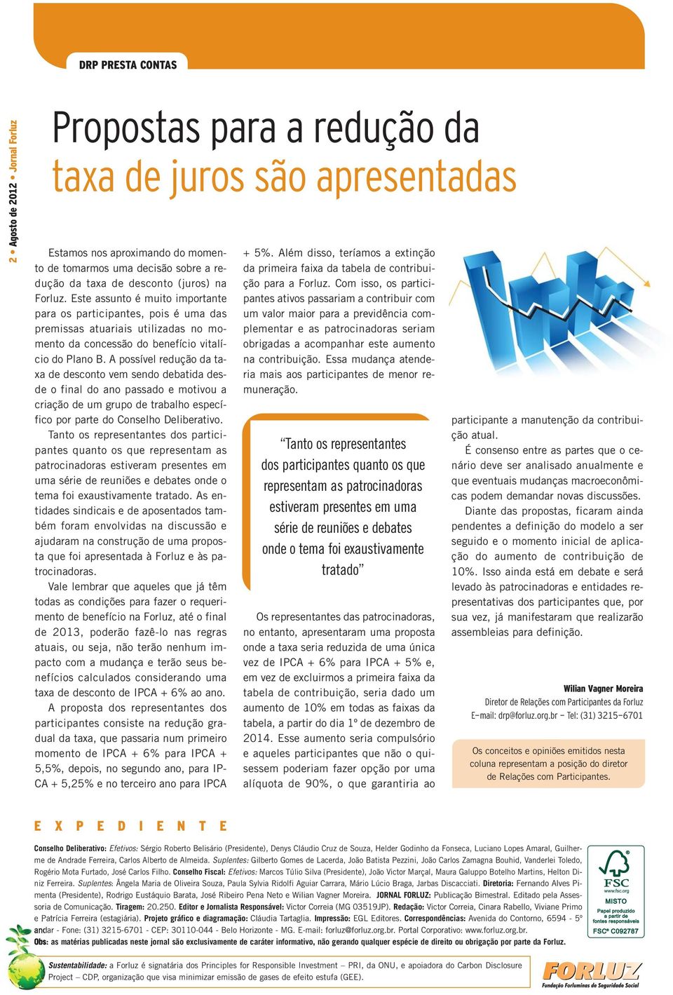 A possível redução da taxa de desconto vem sendo debatida desde o final do ano passado e motivou a criação de um grupo de trabalho específico por parte do Conselho Deliberativo.