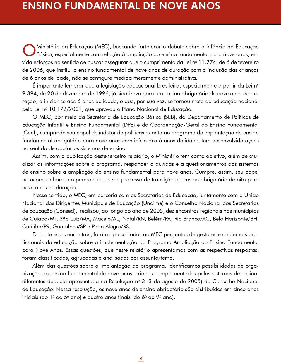 274, de 6 de fevereiro de 2006, que institui o ensino fundamental de nove anos de duração com a inclusão das crianças de 6 anos de idade, não se configure medida meramente administrativa.