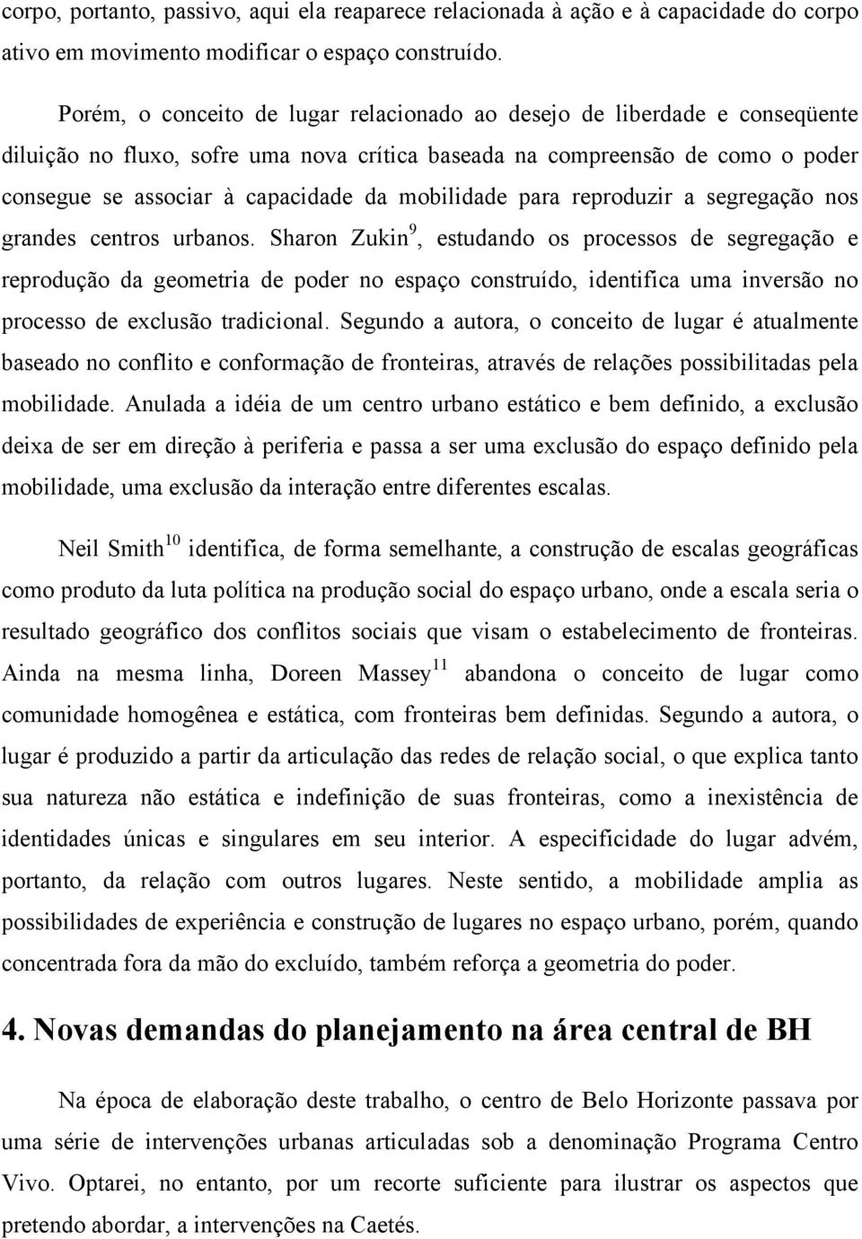 mobilidade para reproduzir a segregação nos grandes centros urbanos.