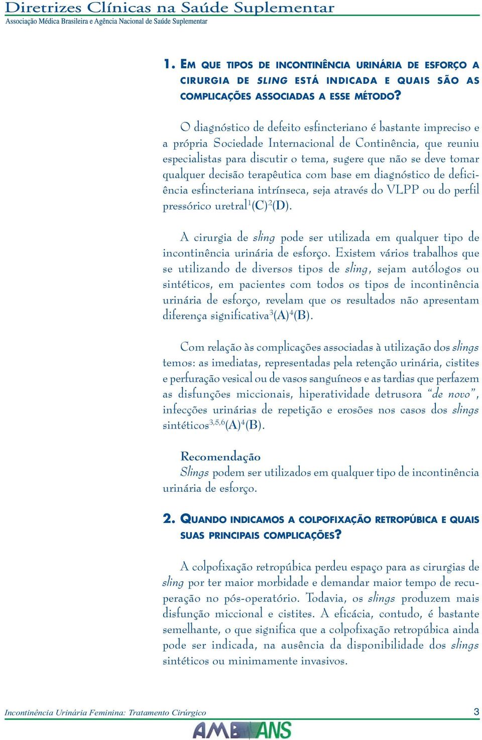 decisão terapêutica com base em diagnóstico de deficiência esfincteriana intrínseca, seja através do VLPP ou do perfil pressórico uretral 1 (C) 2 (D).