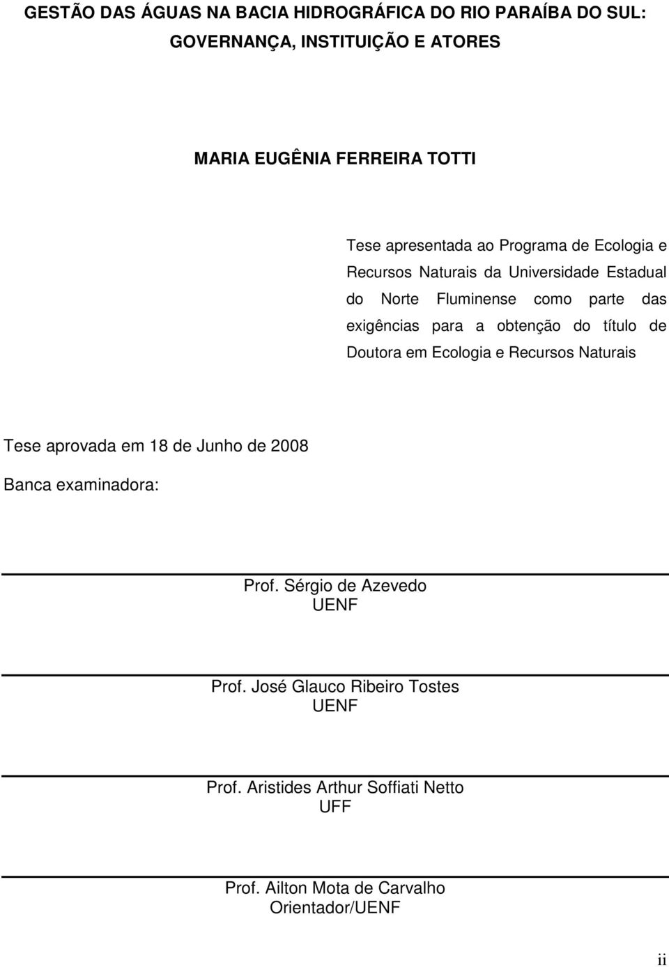 obtenção do título de Doutora em Ecologia e Recursos Naturais Tese aprovada em 18 de Junho de 2008 Banca examinadora: Prof.