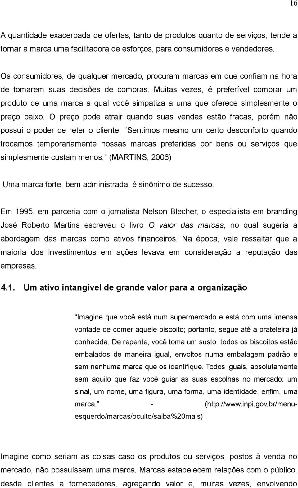 Muitas vezes, é preferível comprar um produto de uma marca a qual você simpatiza a uma que oferece simplesmente o preço baixo.