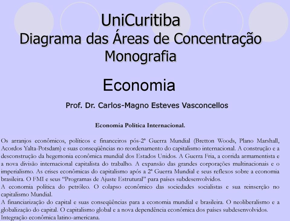 A construção e a desconstrução da hegemonia econômica mundial dos Estados Unidos. A Guerra Fria, a corrida armamentista e a nova divisão internacional capitalista do trabalho.