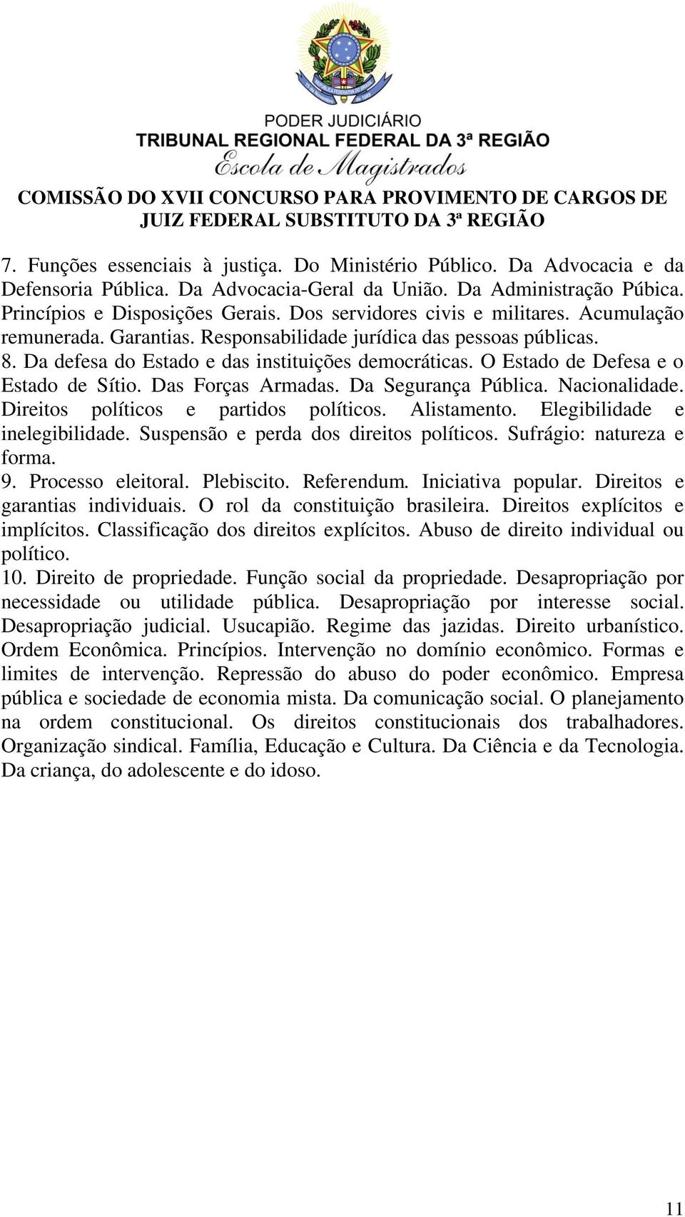 O Estado de Defesa e o Estado de Sítio. Das Forças Armadas. Da Segurança Pública. Nacionalidade. Direitos políticos e partidos políticos. Alistamento. Elegibilidade e inelegibilidade.