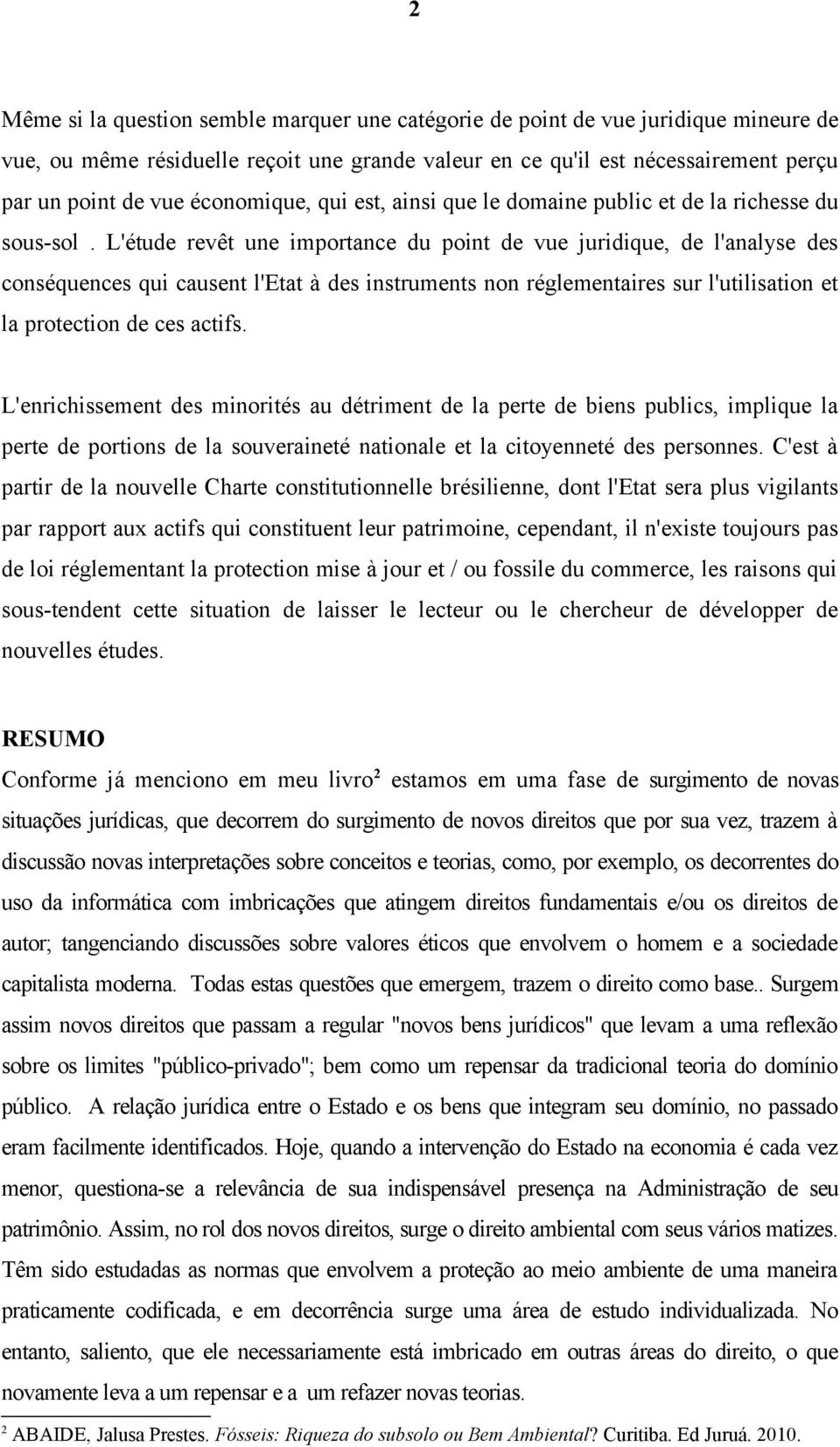 L'étude revêt une importance du point de vue juridique, de l'analyse des conséquences qui causent l'etat à des instruments non réglementaires sur l'utilisation et la protection de ces actifs.