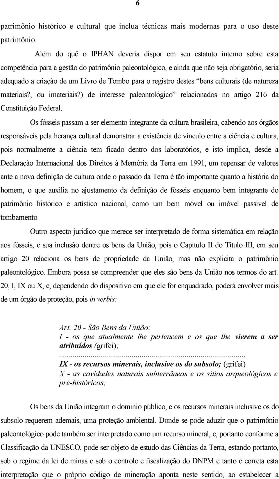 Tombo para o registro destes bens culturais (de natureza materiais?, ou imateriais?) de interesse paleontológico relacionados no artigo 216 da Constituição Federal.