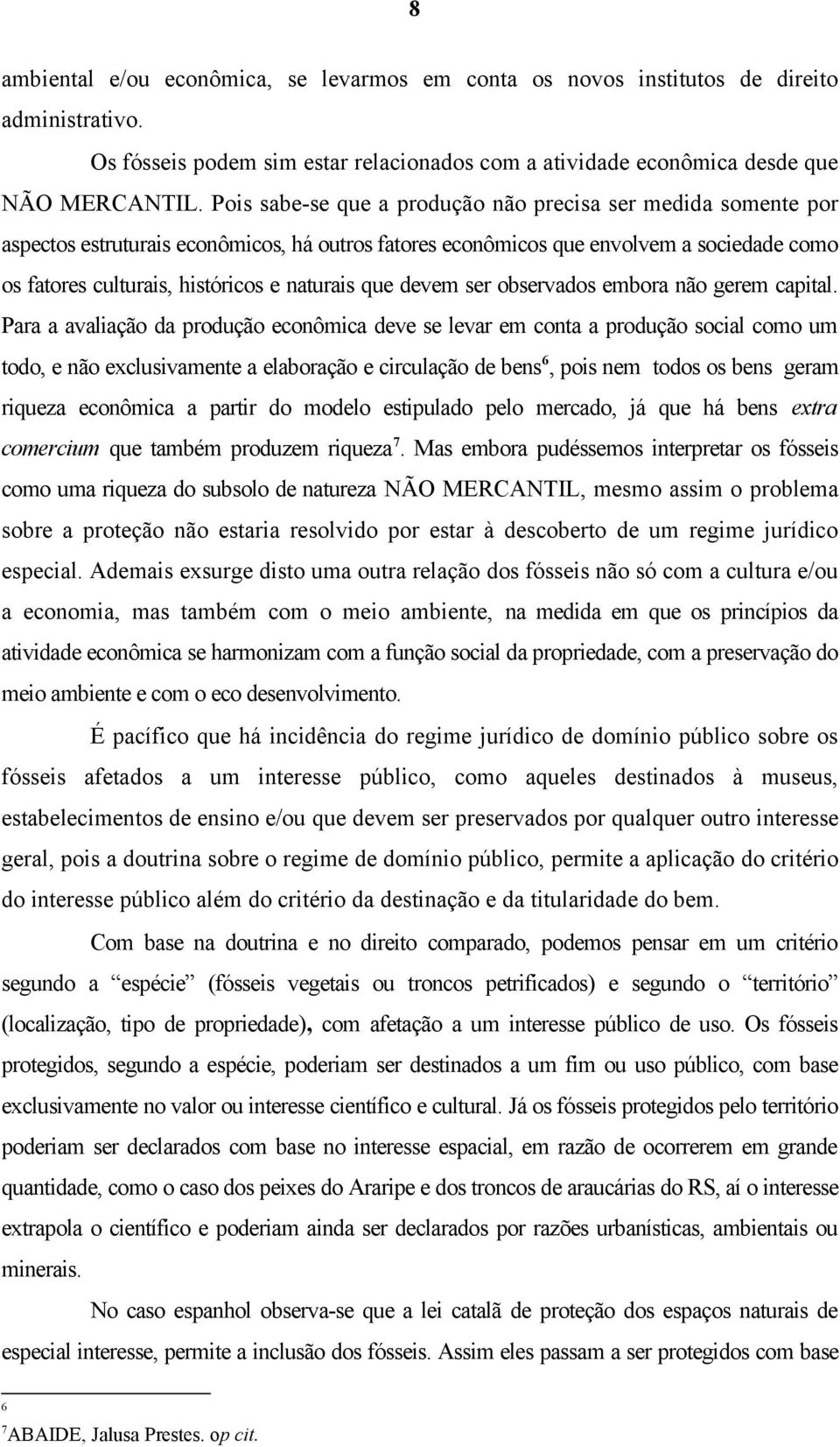 que devem ser observados embora não gerem capital.