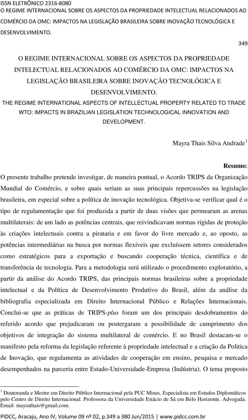 INTELLECTUAL PROPERTY RELATED TO TRADE WTO: IMPACTS IN BRAZILIAN LEGISLATION TECHNOLOGICAL INNOVATION AND DEVELOPMENT.