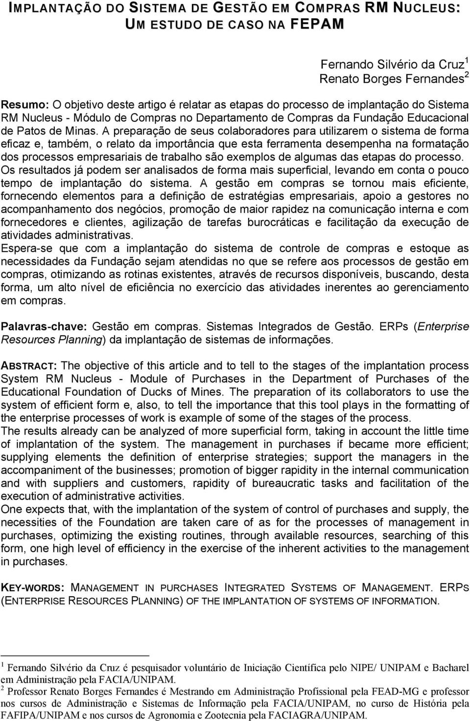 A preparação de seus colaboradores para utilizarem o sistema de forma eficaz e, também, o relato da importância que esta ferramenta desempenha na formatação dos processos empresariais de trabalho são