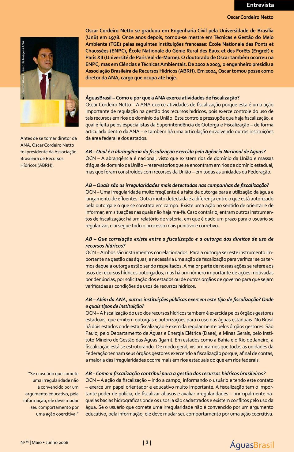 Onze anos depois, tornou-se mestre em Técnicas e Gestão do Meio Ambiente (TGE) pelas seguintes instituições francesas: École Nationale des Ponts et Chaussées (ENPC), École Nationale du Génie Rural