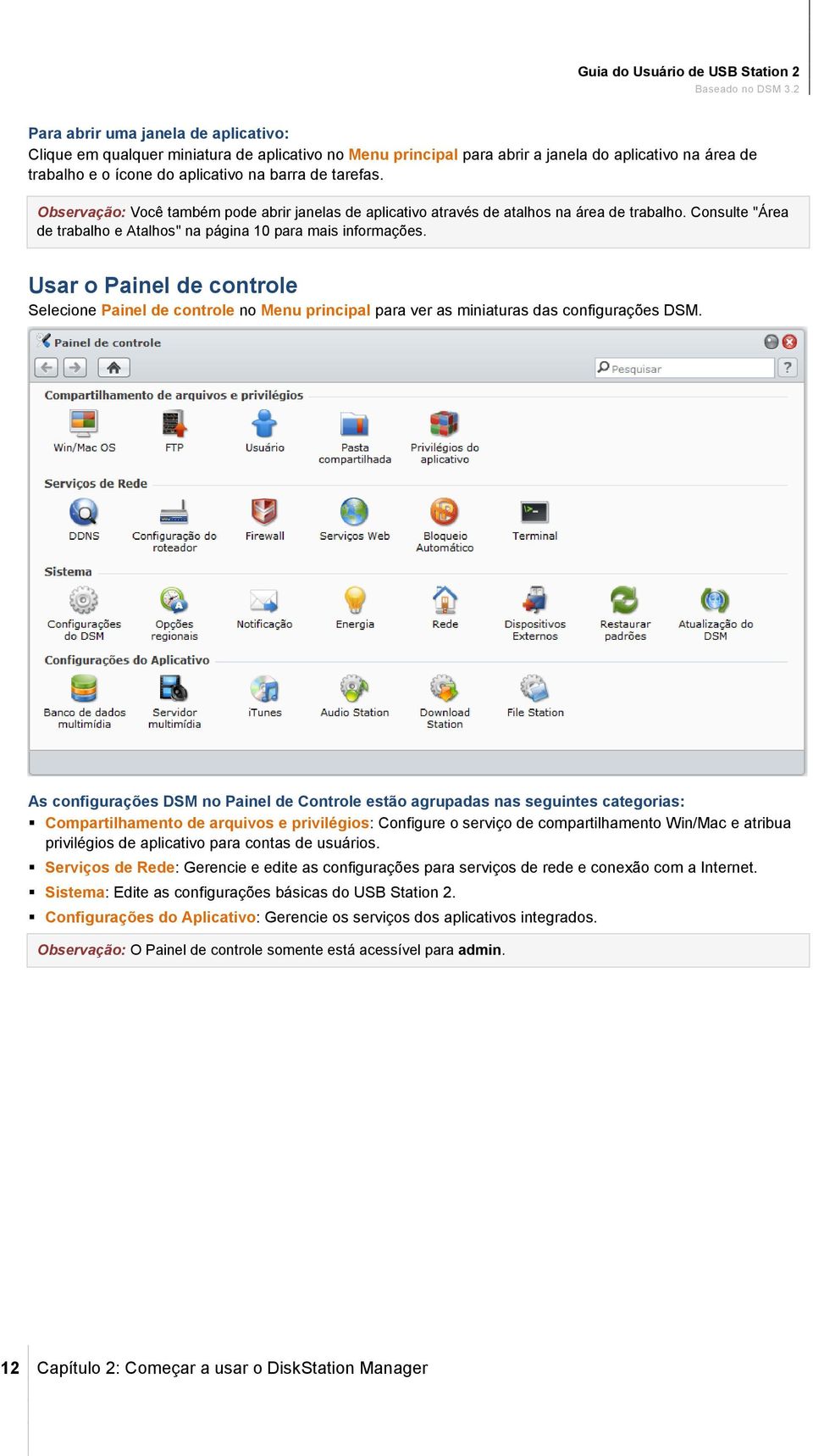 Usar o Painel de controle Selecione Painel de controle no Menu principal para ver as miniaturas das configurações DSM.