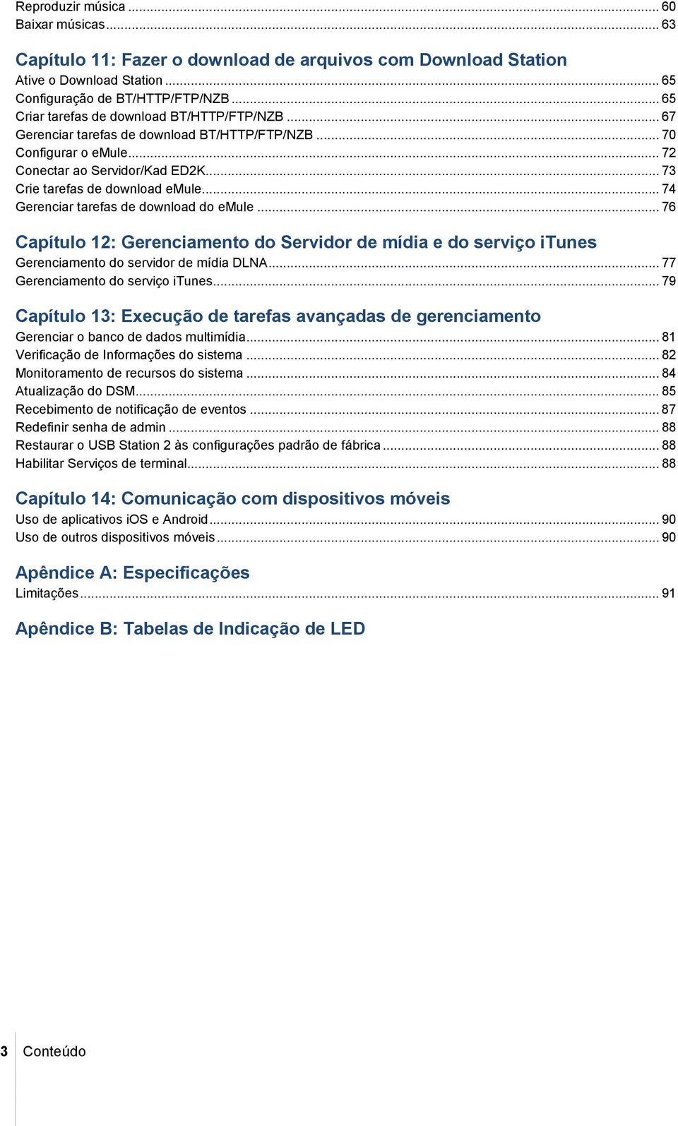 .. 74 Gerenciar tarefas de download do emule... 76 Capítulo 12: Gerenciamento do Servidor de mídia e do serviço itunes Gerenciamento do servidor de mídia DLNA... 77 Gerenciamento do serviço itunes.