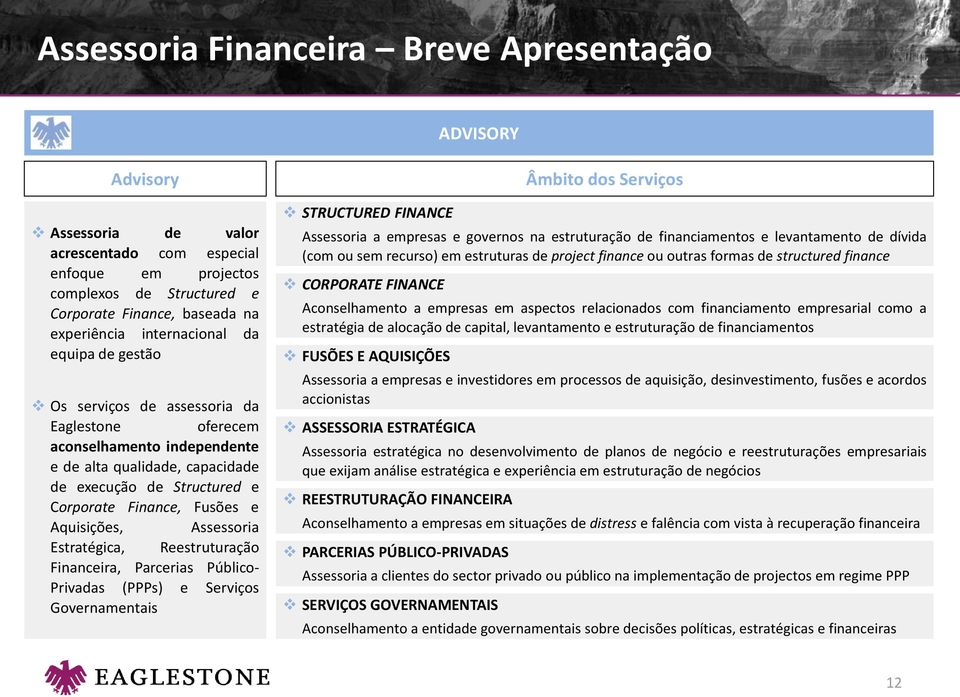 Assessoria Estratégica, Reestruturação Financeira, Parcerias Público- Privadas (PPPs) e Serviços Governamentais STRUCTURED FINANCE Âmbito dos Serviços Assessoria a empresas e governos na estruturação