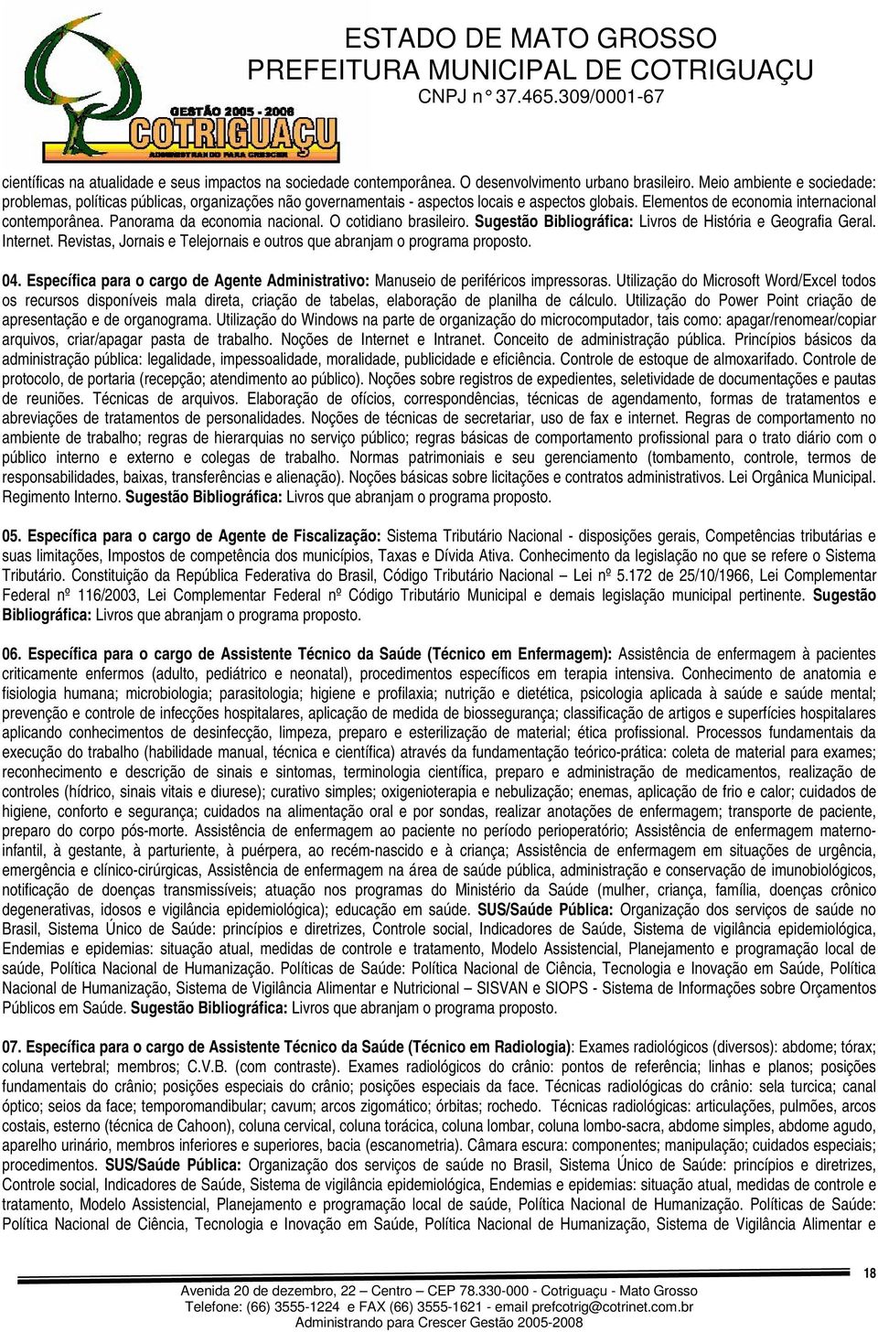 Panorama da economia nacional. O cotidiano brasileiro. Sugestão Bibliográfica: Livros de História e Geografia Geral. Internet.