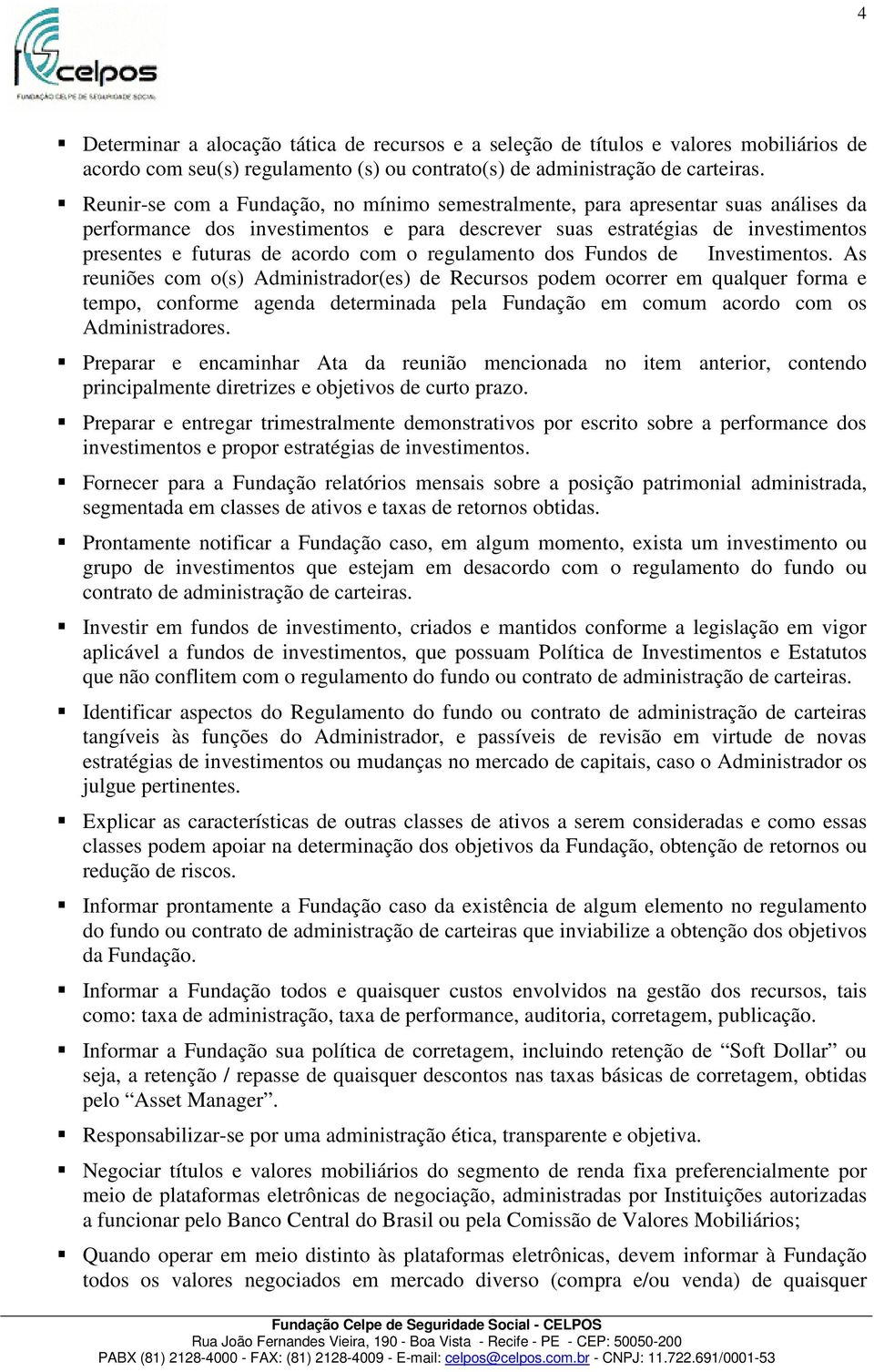 o regulamento dos Fundos de Investimentos.