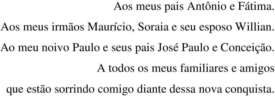 Ao meu noivo Paulo e seus pais José Paulo e Conceição.