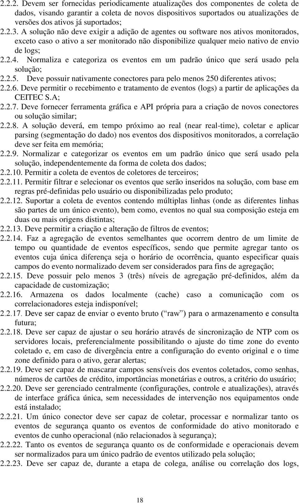 Normaliza e categoriza os eventos em um padrão único que será usado pela solução; 2.2.5. Deve possuir nativamente conectores para pelo menos 250 diferentes ativos; 2.2.6.