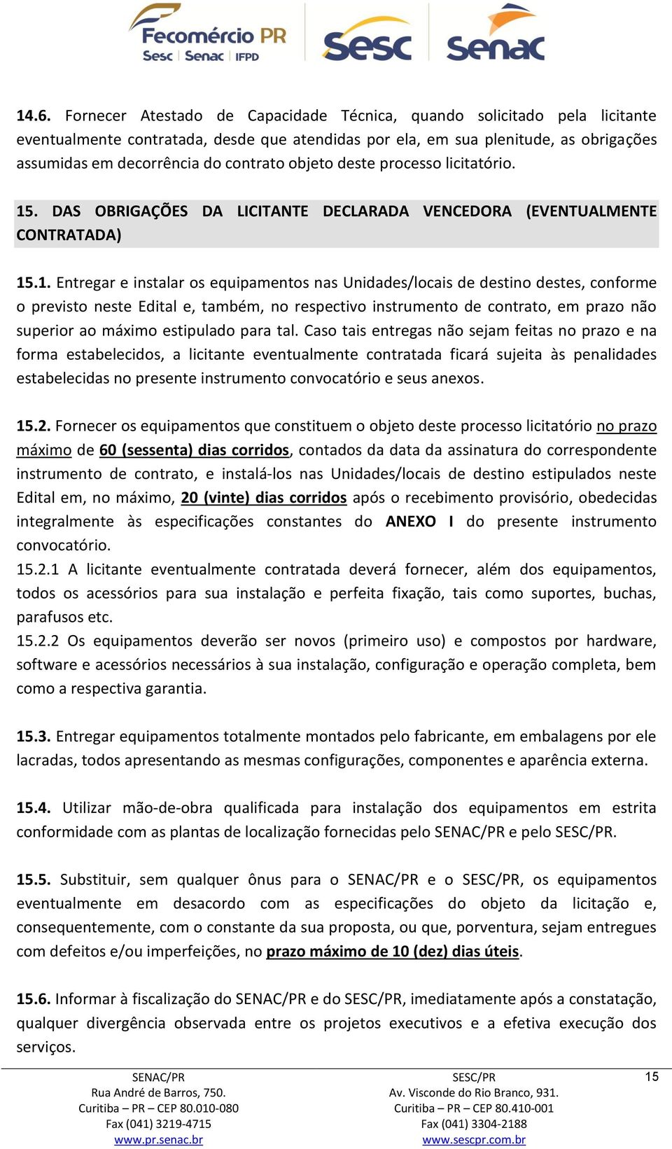 . DAS OBRIGAÇÕES DA LICITANTE DECLARADA VENCEDORA (EVENTUALMENTE CONTRATADA) 15