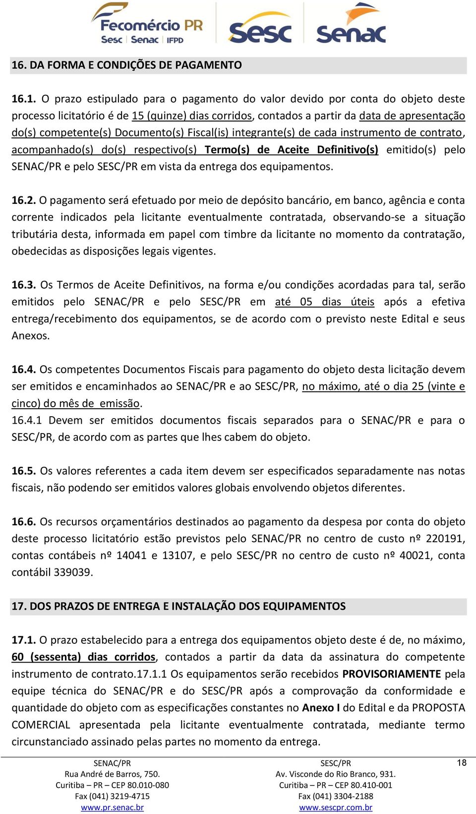 pelo em vista da entrega dos equipamentos. 16.2.