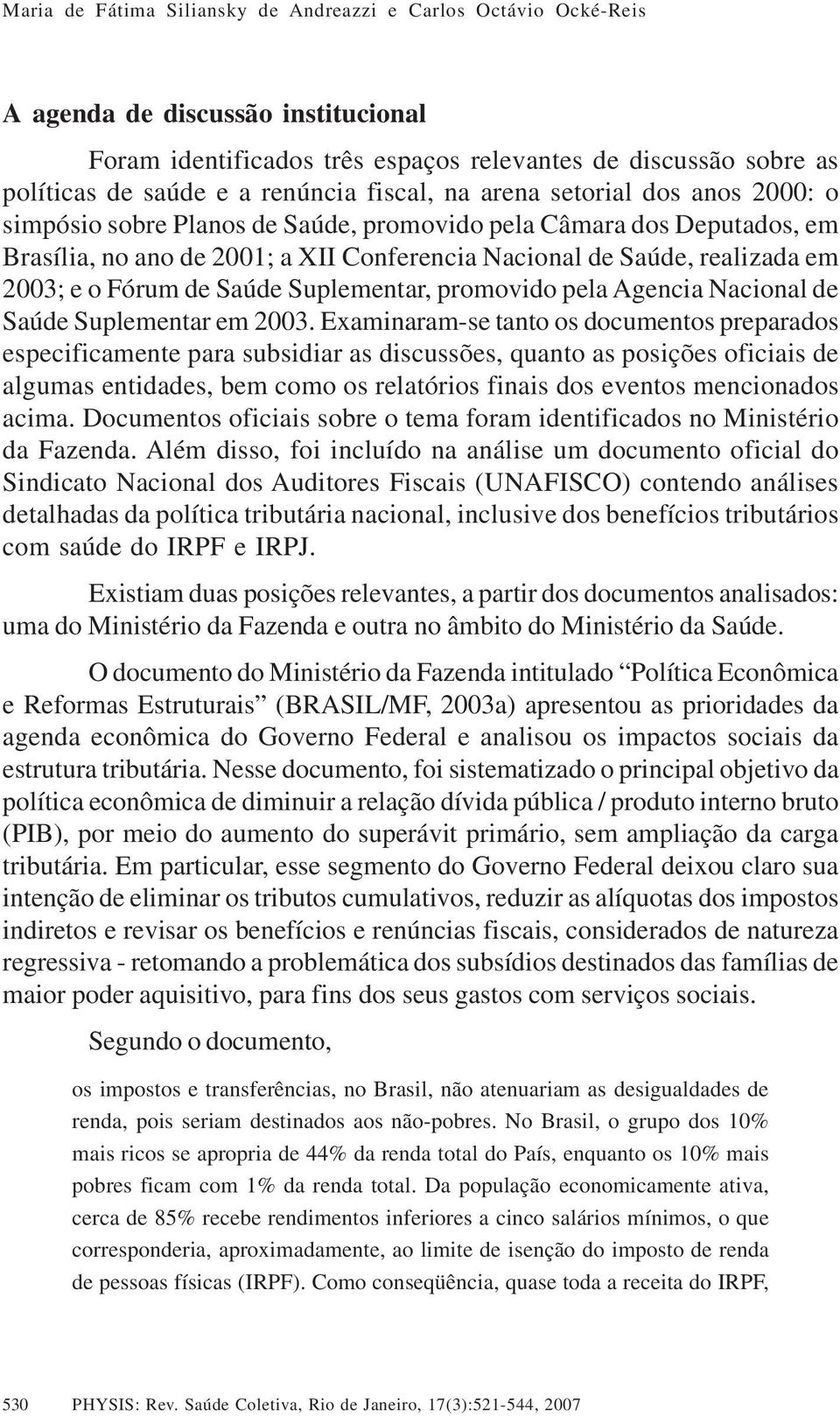 o Fórum de Saúde Suplementar, promovido pela Agencia Nacional de Saúde Suplementar em 2003.