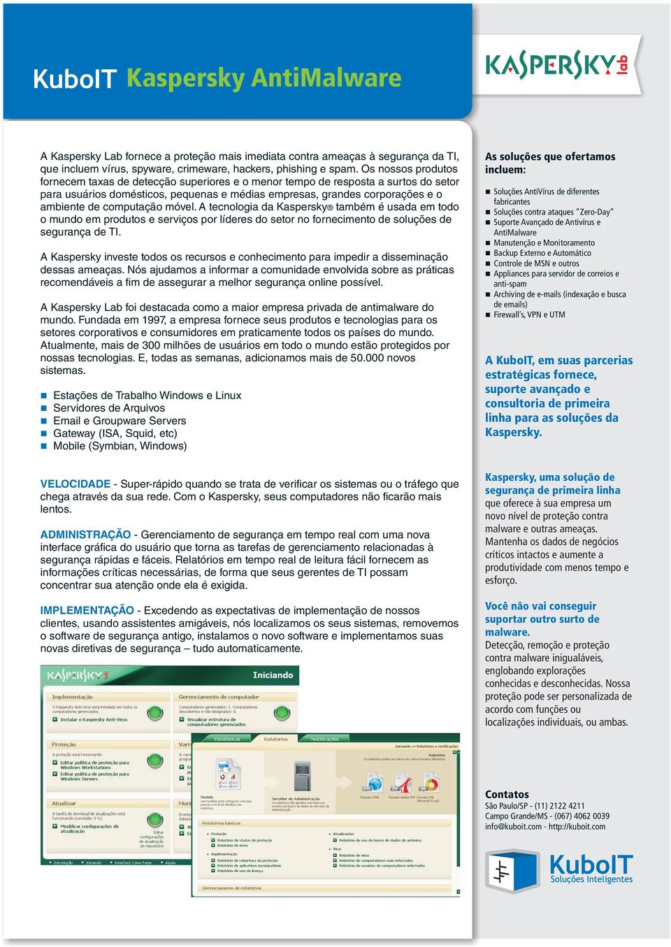 móvel. A tecologia da Kaspersky também é usada em todo o mudo em produtos e serviços por líderes do setor o forecimeto de soluções de seguraça de TI.