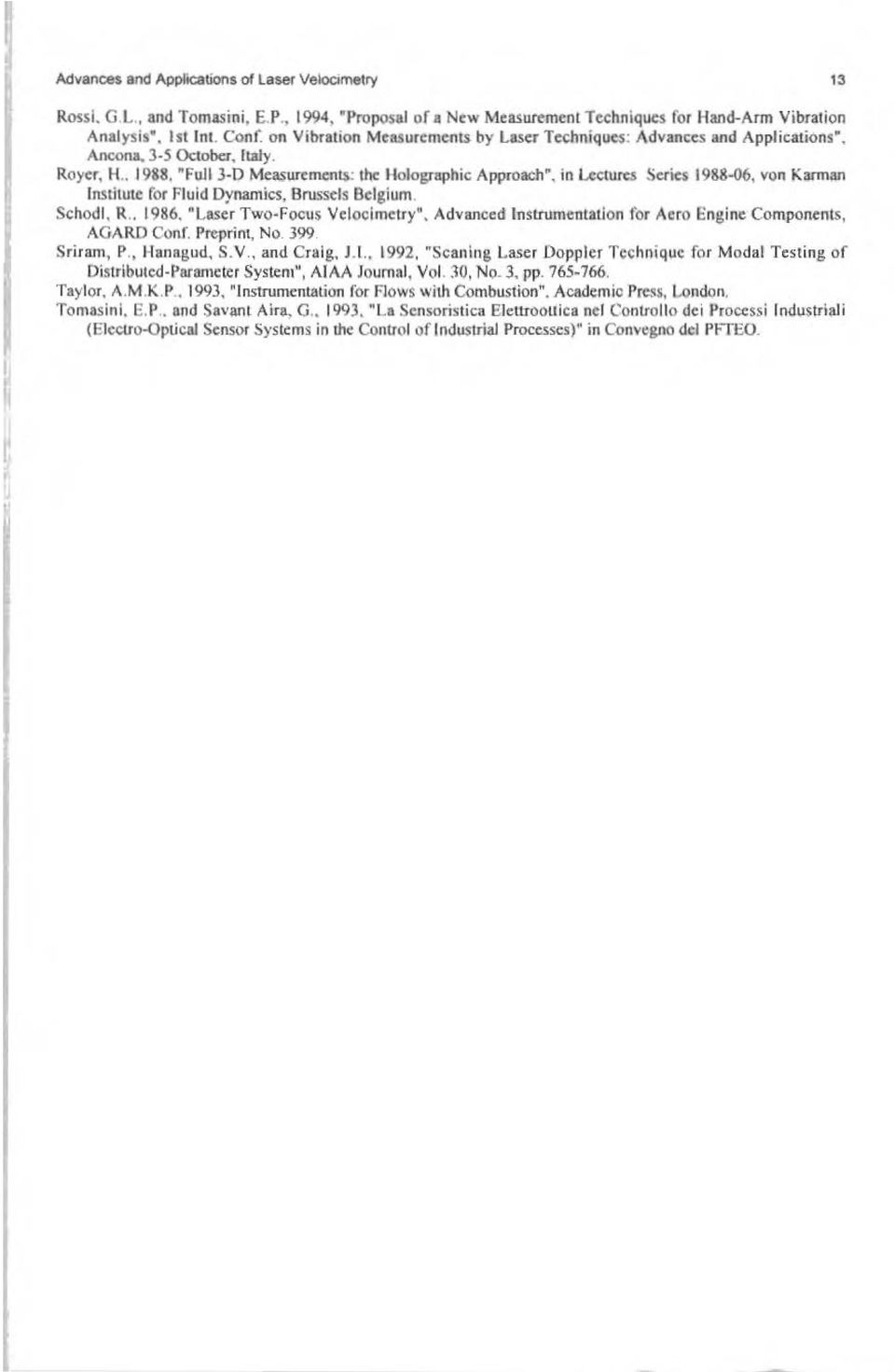 "Fui13-0 Measurements: lhe Holographic Approach", in Lectures Series 1988-06, von Karman lnstitute for Fluid Dynamics, Brussels Belgium. Schodl, R.. 1986. "Laser Two-Focus Veloolmelry".