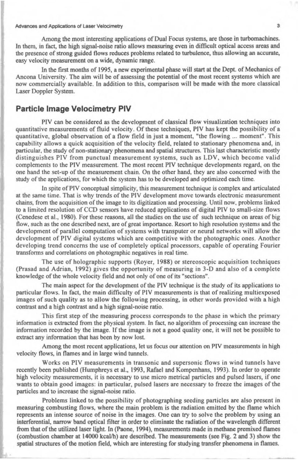 accuratc, easy vclocity measurement on a wide, dynamlc range. ln the first months of 1995, a new experimental phase wiu start at the Dept of Mechanics of Ancona University.