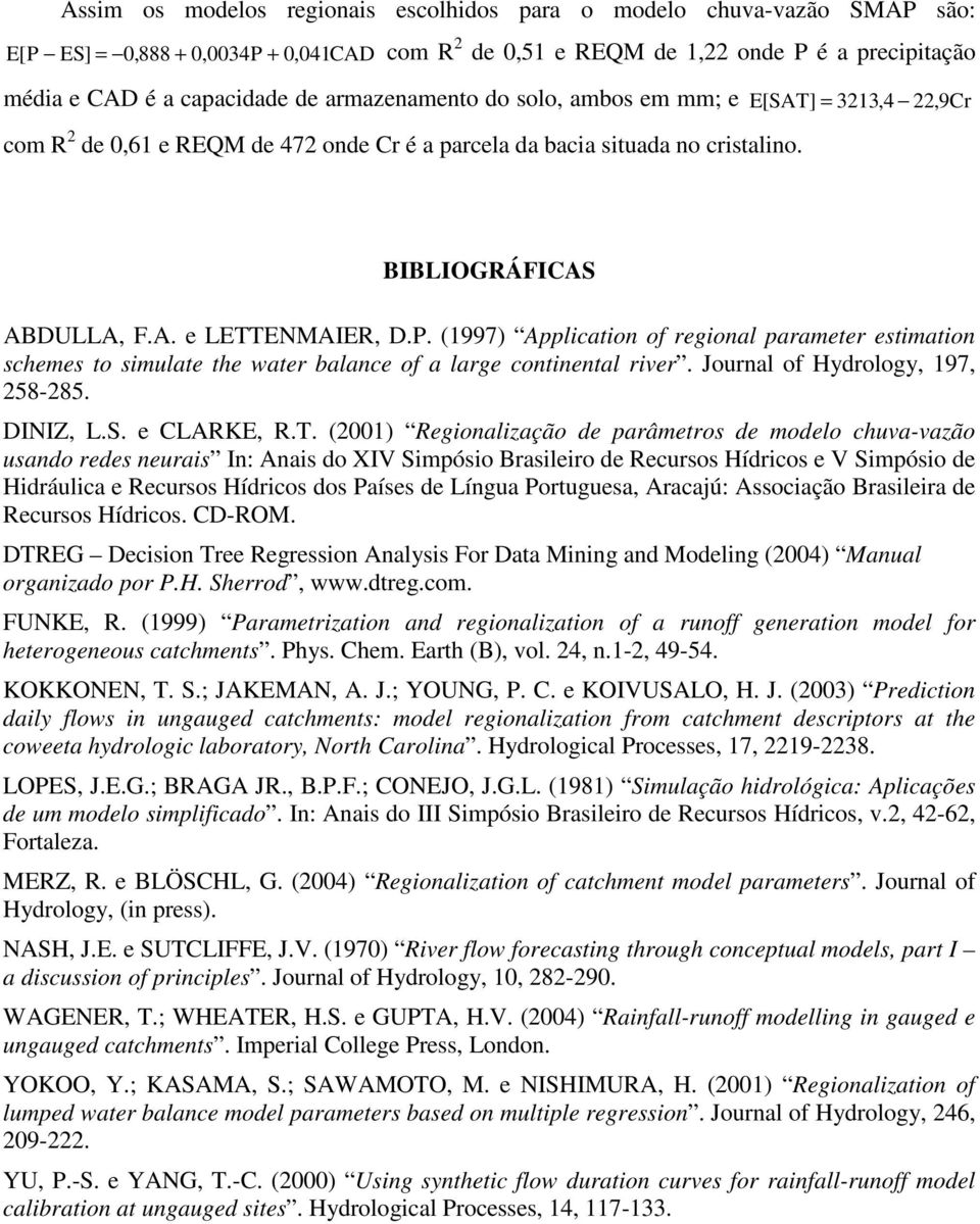 (1997) Application of regional parameter estimation schemes to simulate the water balance of a large continental river. Journal of Hydrology, 197, 258-285. DINIZ, L.S. e CLARKE, R.T.