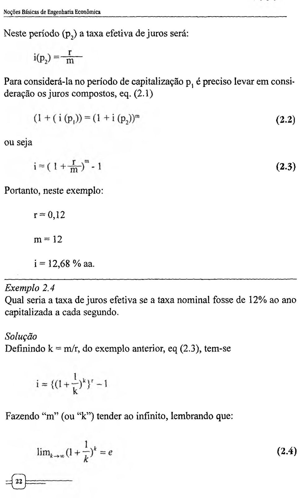1) ou seja Portanto, neste exemplo: r = 0,12 m = 12 i = 12,68 % aa. Exemplo 2.