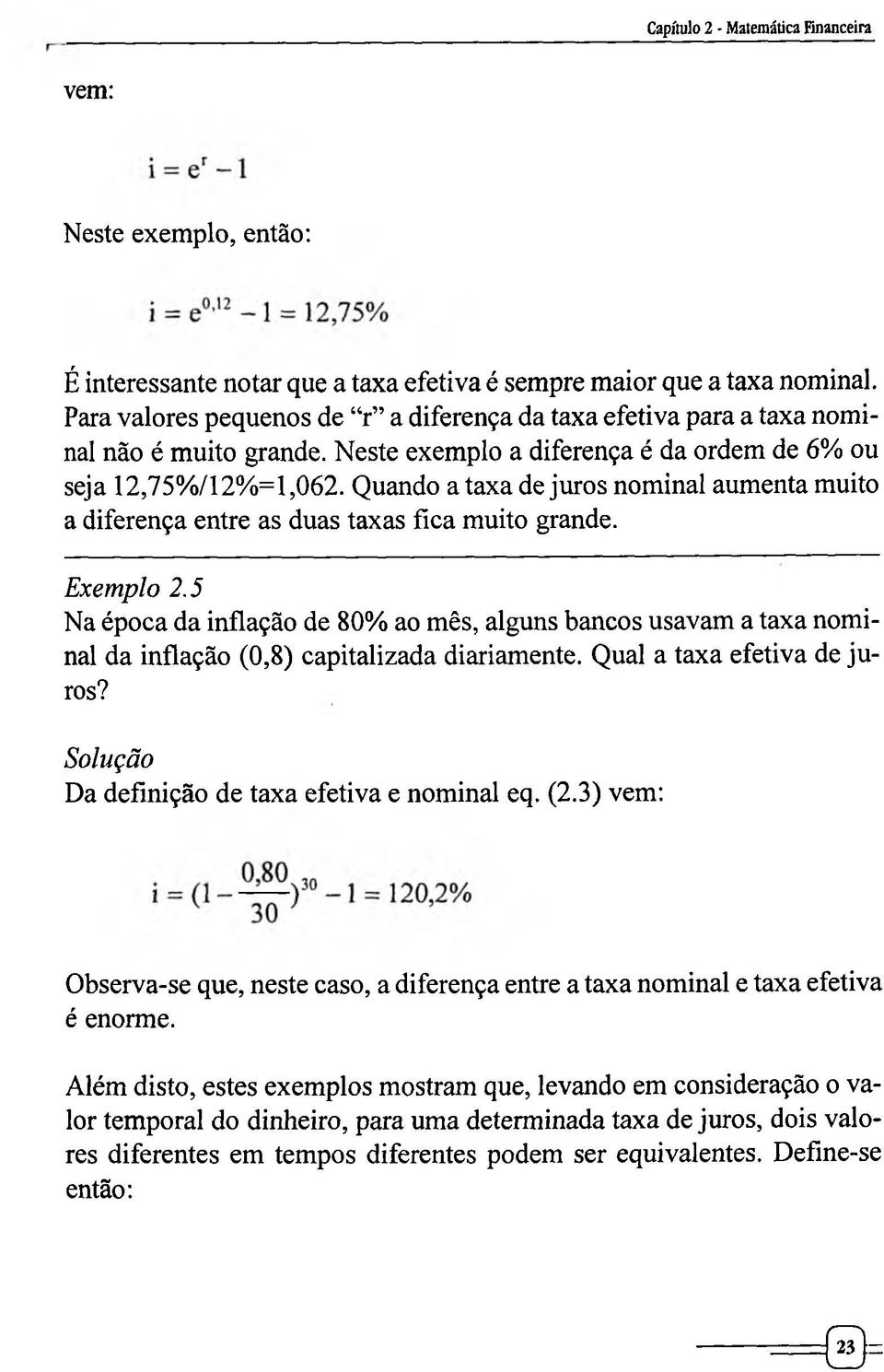 Quando a taxa de juros nominal aumenta muito a diferença entre as duas taxas fica muito grande. Exemplo 2.