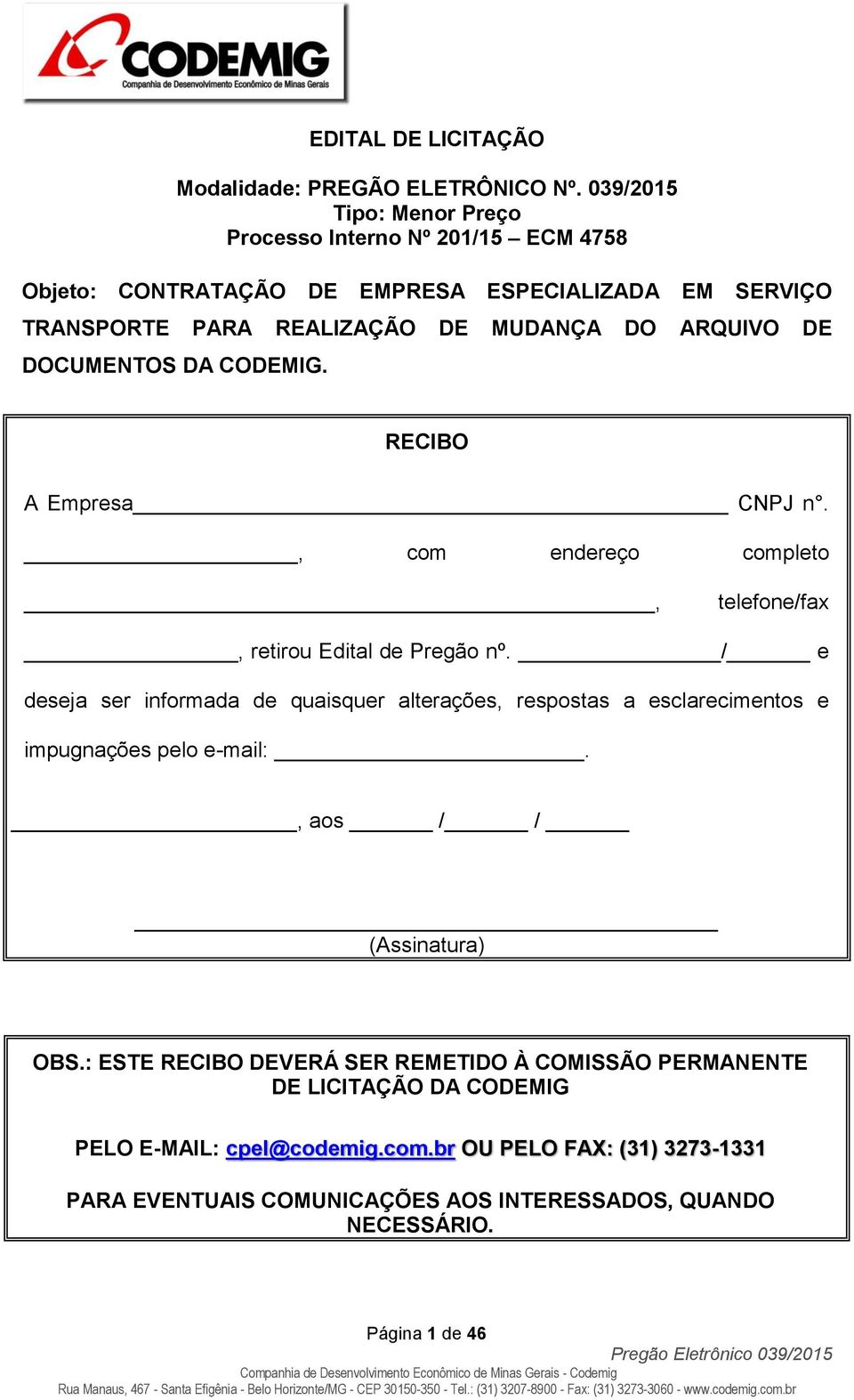 DOCUMENTOS DA CODEMIG. RECIBO A Empresa CNPJ n., com endereço completo, telefone/fax, retirou Edital de Pregão nº.