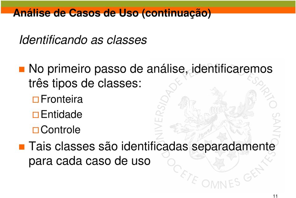 três tipos de classes: Fronteira Entidade Controle Tais