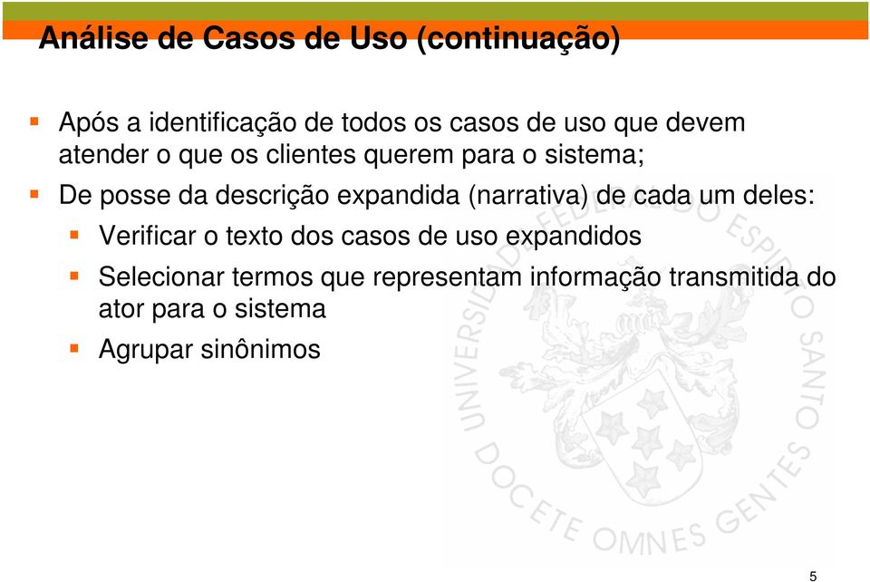 (narrativa) de cada um deles: Verificar o texto dos casos de uso expandidos Selecionar