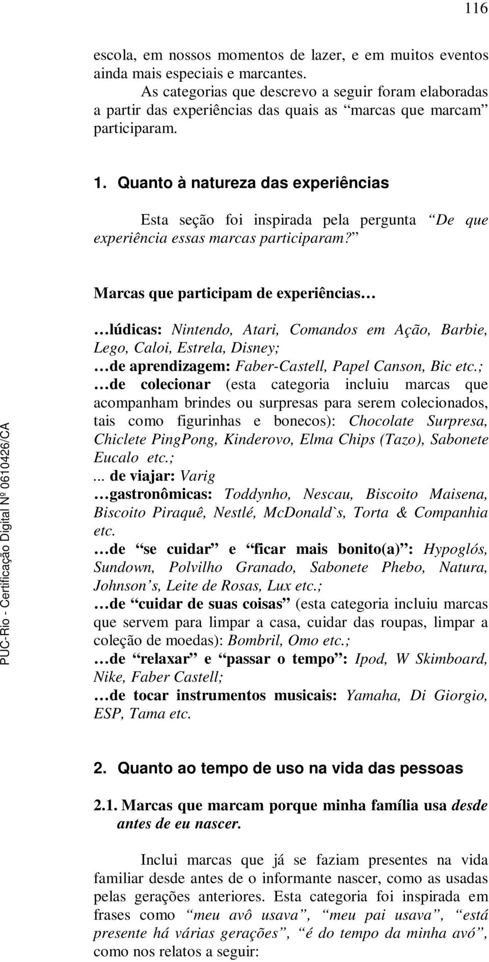 Quanto à natureza das experiências Esta seção foi inspirada pela pergunta De que experiência essas marcas participaram?